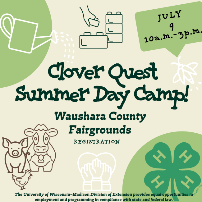 Clover Quest Summer Day Camp 
Waushara County Fair Grounds
July 9th 10am-3pm
Register at https://forms.cloud.microsoft/r/6SW2VF5TJr